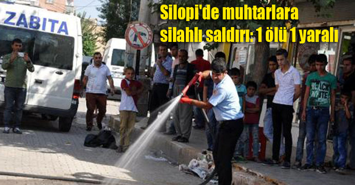 Silopi’de muhtarlara silahlı saldırı: 1 ölü 1 yaralı