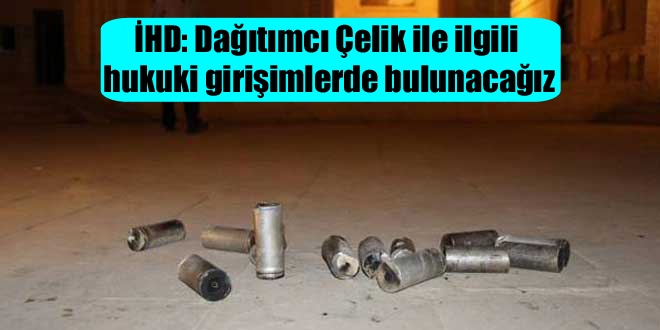 İHD: Dağıtımcı Çelik ile ilgili hukuki girişimlerde bulunacağız