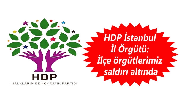 HDP İstanbul İl Örgütü: İlçe örgütlerimiz saldırı altında