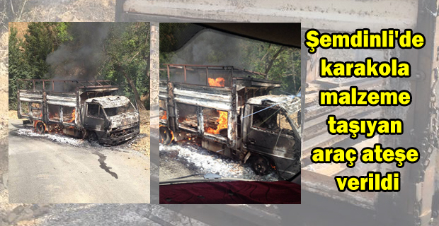 Şemdinli’de karakola malzeme taşıyan 1 araç ateşe verildi