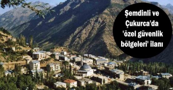 Şemdinli ve Çukurca’da bazı bölgeler yasaklandı