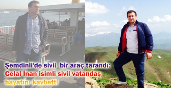 Şemdinli’de sivil araç tarandı:1 ölü
