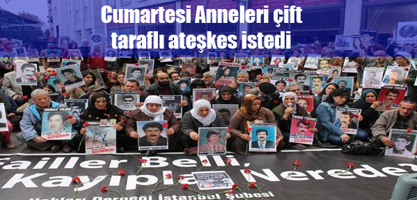 Cumartesi Anneleri çift taraflı ateşkes istedi