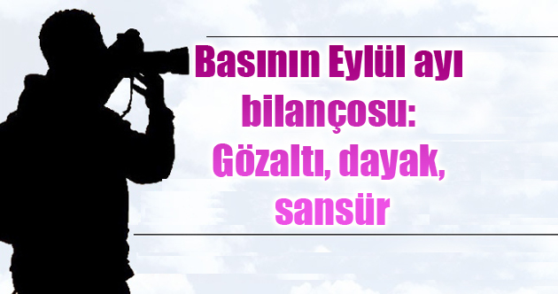 Basının Eylül ayı bilançosu: Gözaltı, dayak, sansür