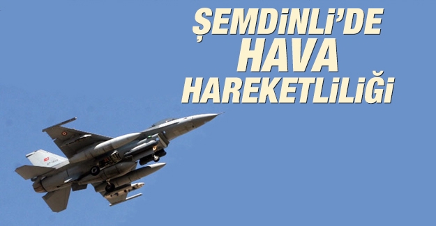 Şemdinli’de uçak haraketliliği
