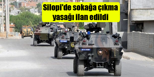 Silopi’de sokağa çıkma yasağı ilan edildi