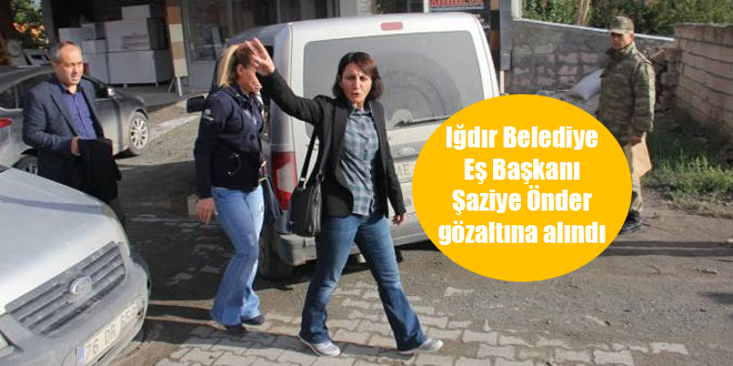 Iğdır Belediye Eş Başkanı Şaziye Önder gözaltına alındı