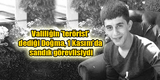 Valiliğin ‘terörist’ dediği Doğma, 1 Kasım’da sandık görevlisiydi