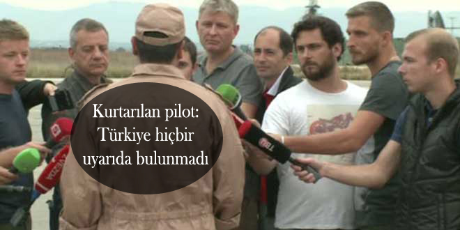 Kurtarılan pilot: Türkiye hiçbir uyarıda bulunmadı