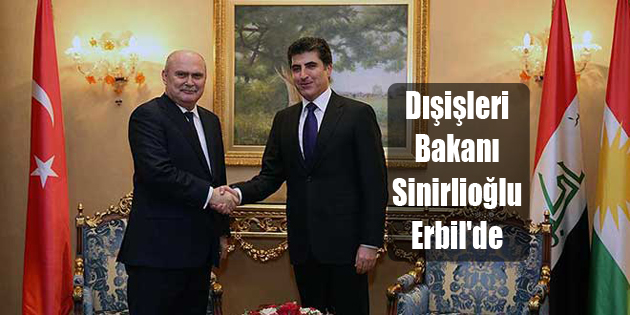 Dışişleri Bakanı Sinirlioğlu Erbil’de