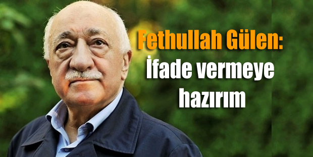 Fethullah Gülen’in avukatı: Müvekkilim ifade vermeye hazır