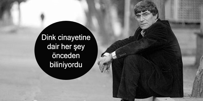 Dink cinayetine dair her şey önceden biliniyordu