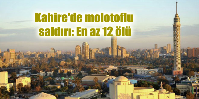 Kahire’de molotoflu saldırı: En az 12 ölü