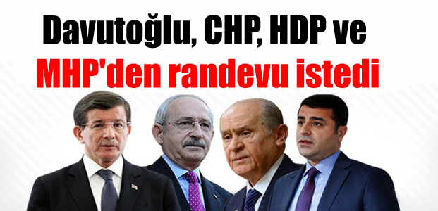 Davutoğlu, CHP, HDP ve MHP’den randevu istedi