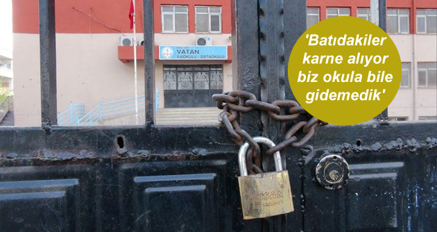 ‘Batıdakiler karne alıyor biz okula bile gidemedik’