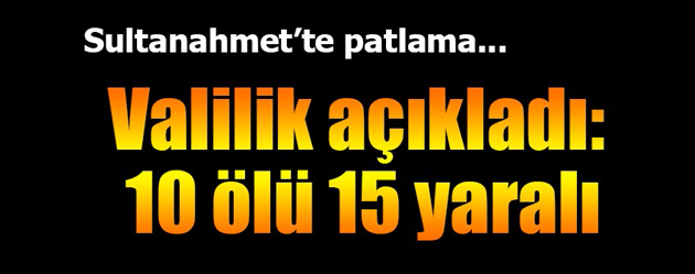 Valilik: Sultanahmet’te 10 ölü, 15 yaralı var