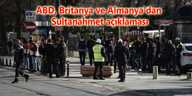 ABD, Britanya ve Almanya’dan Sultanahmet açıklaması