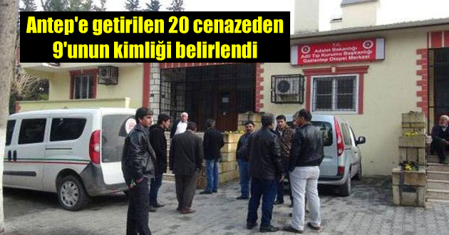 Antep’e getirilen 20 cenazeden 9’unun kimliği belirlendi