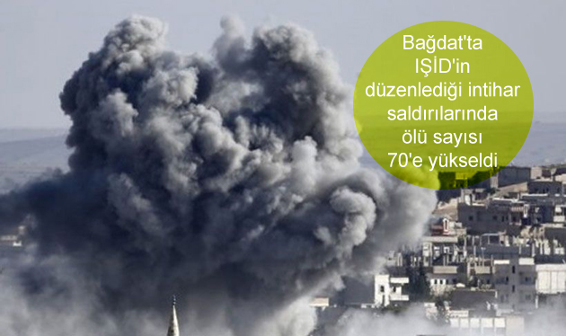 Bağdat’ta IŞİD’in düzenlediği intihar saldırılarında ölü sayısı 70’e yükseldi