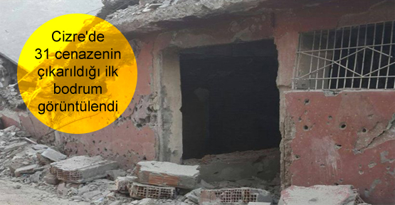 Cizre’de 31 cenazenin çıkarıldığı ilk bodrum görüntülendi
