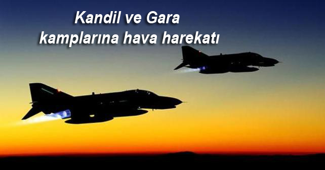 Kandil ve Gara kamplarına hava harekatı