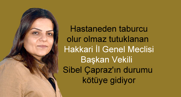 Sibel Çapraz’ın durumu kötüye gidiyor