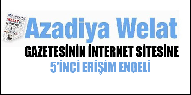 Azadiya Welat’a 5’inci erişim engeli