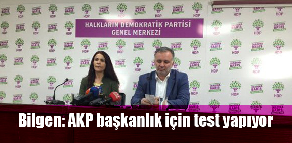 Bilgen: AKP başkanlık için test yapıyor