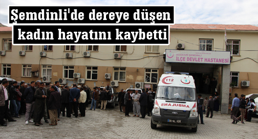 Şemdinli’de dereye düşen kadın hayatını kaybetti