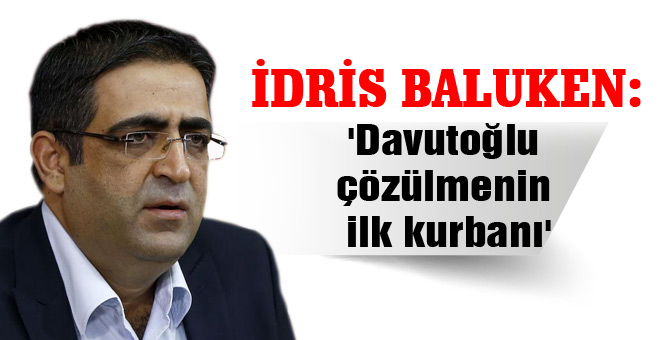 İdris Baluken: ‘Davutoğlu çözülmenin ilk kurbanı’