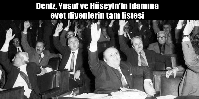 Deniz, Yusuf ve Hüseyin’in idamına evet diyenlerin tam listesi