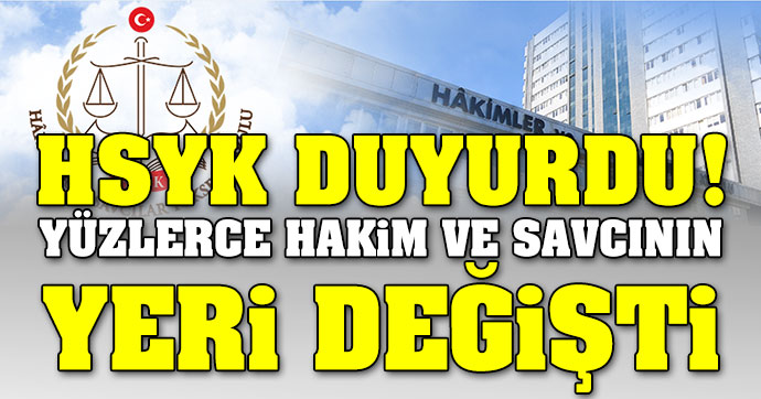 HSYK’dan atamalar: Yüzlerce hakim ve savcının yeri değişti