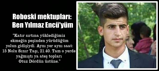 Roboski mektupları: Ben Yılmaz Encü’yüm