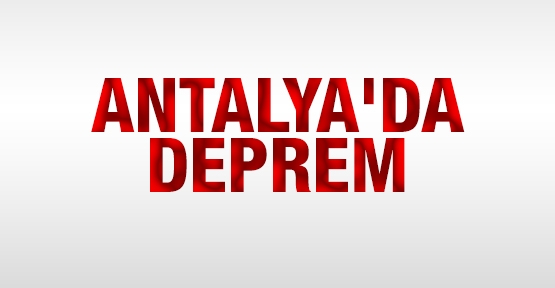 Antalya’da korkutan deprem!