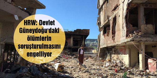 HRW: Devlet Güneydoğu’daki ölümlerin soruşturulmasını engelliyor