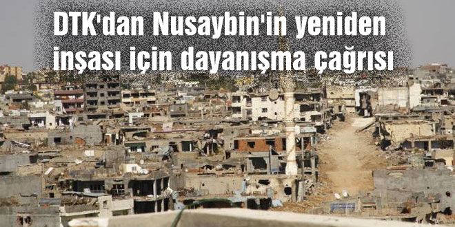 DTK’dan Nusaybin’in yeniden inşası için dayanışma çağrısı