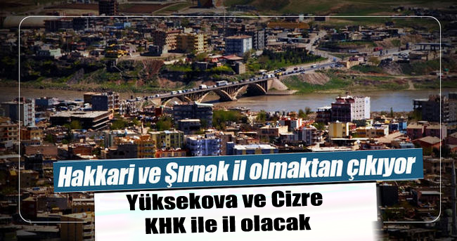 Sabah: Yüksekova ve Cizre KHK ile il olacak
