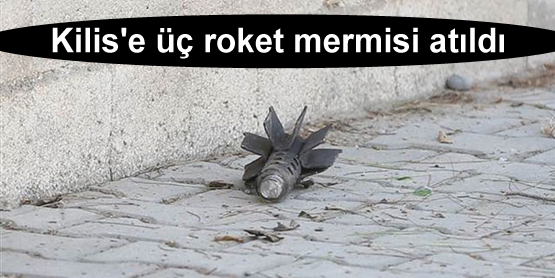 Kilis’e üç roket mermisi atıldı