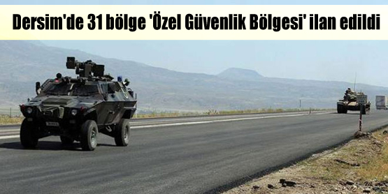 Dersim’de 31 bölge ‘Özel Güvenlik Bölgesi’ ilan edildi