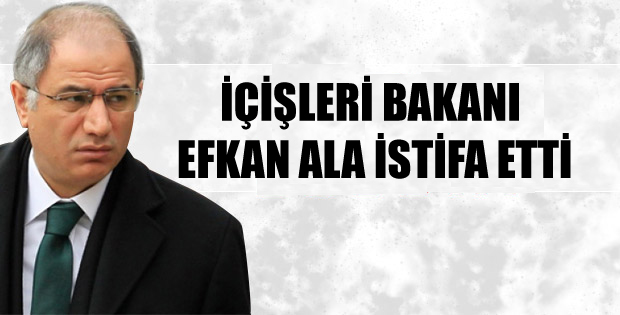 İçişleri Bakanı Efkan Ala istifa etti