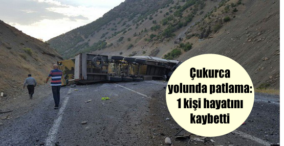 Hakkari – Çukurca yolunda patlama: 1 kişi hayatını kaybetti