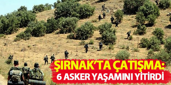 Şırnak’ta çatışma: 6 asker yaşamını yitirdi
