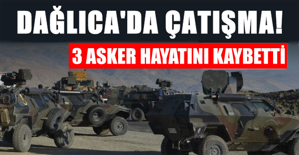 Dağlıca’da çatışma: 3 asker hayatını kaybetti