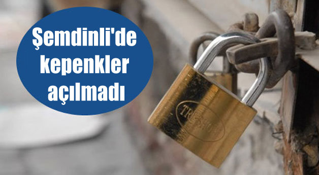 Şemdinli’de kepenkler açılmadı