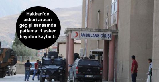 Hakkari’de patlama: 1 asker hayatını kaybetti