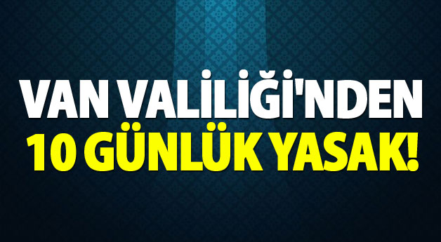 Van Valiliği eylem ve etkinlik yasağını uzattı