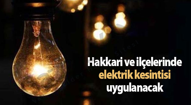 Hakkari İl ve İlçelerinde Elektrik Kesintisi Uygulanacak