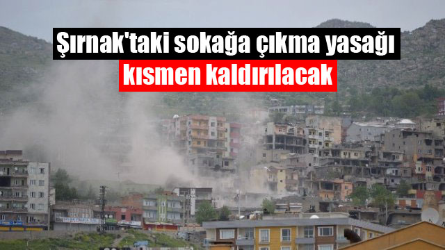 Şırnak’taki sokağa çıkma yasağı kısmen kaldırılacak