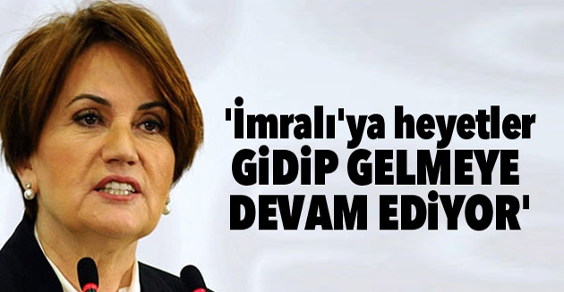 Akşener: ‘İmralı’ya heyetler gidip gelmeye devam ediyor’