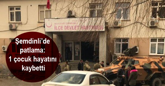 Şemdinli’de patlama: 1 çocuk hayatını kaybetti